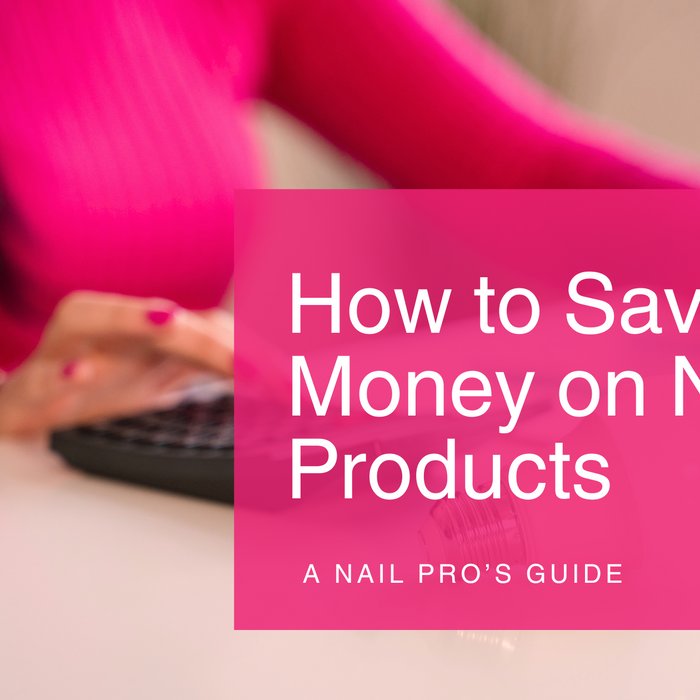 How to Save Money on Nail Products | The Savings Guide for Nail Pros