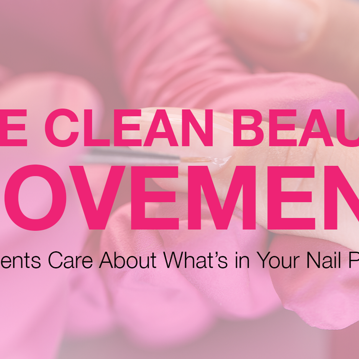 The Clean Beauty Movement: Why Clients Care About What’s in Your Nail Products
