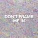 Don't Frame Me In Glitter Gel 10 ml